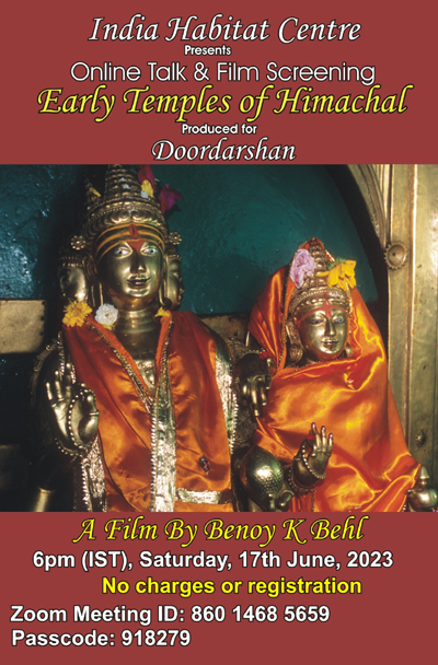 Online talk and film screening by Benoy K. Behl and the India Habitat Centre ‘Early Temples of Himachal’ produced for Doordarshan, at 6 pm (IST) on Saturday, the 17th June (expired)